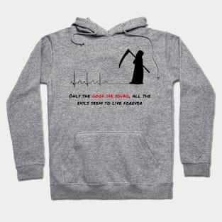 Only the good die young, all the evils seem to live forever Hoodie